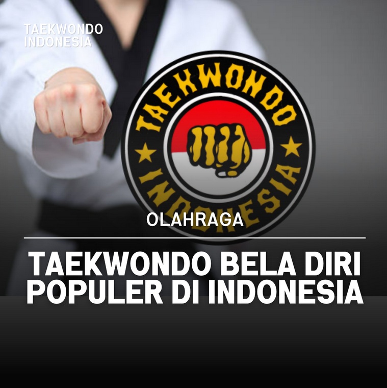 Taekwondo bela diri populer di Indonesia Taekwondo Indonesia Dojang R3N